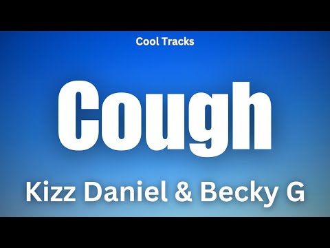 Kizz Daniel, Becky G - Cough (Audio)