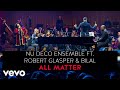 Nu Deco Ensemble - Robert Glasper & Bilal - All Matter