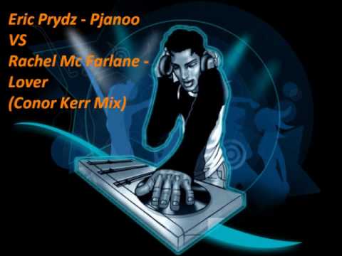 Eric Prydz - Pjanoo VS Rachel Mc Farlane - Lover (Conor Kerr Mix)