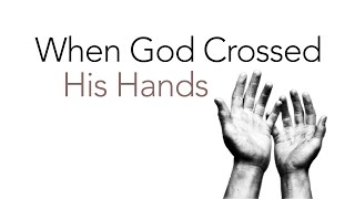 When God Crossed His Hands