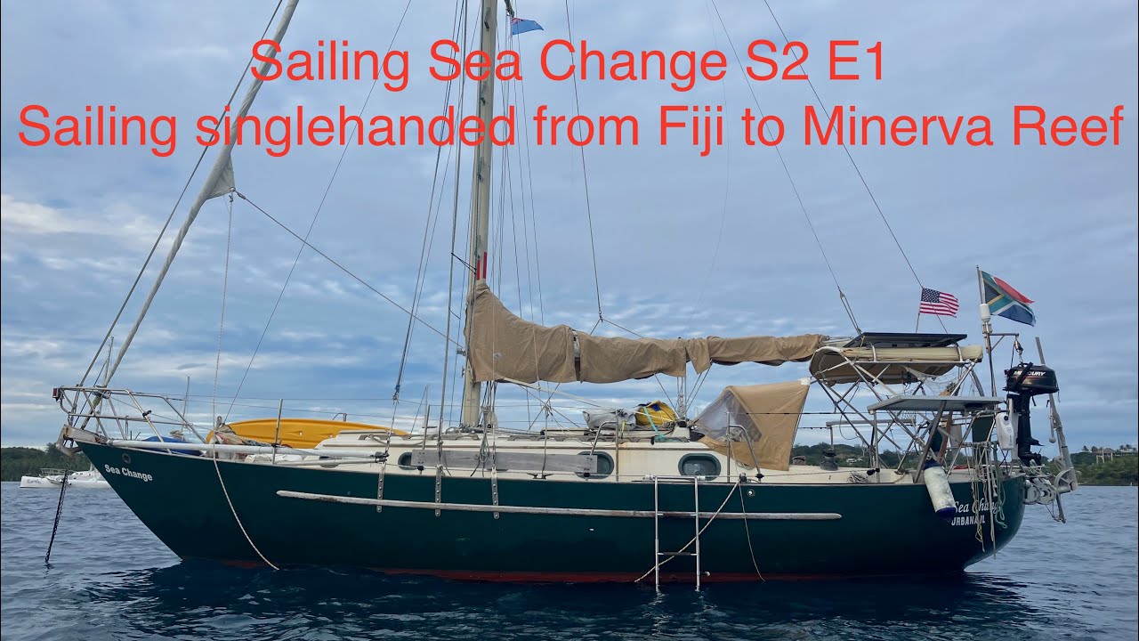 Sailing Sea Change S2 Ep1 - Sailing Singlehanded from Fiji to Minerva Reef