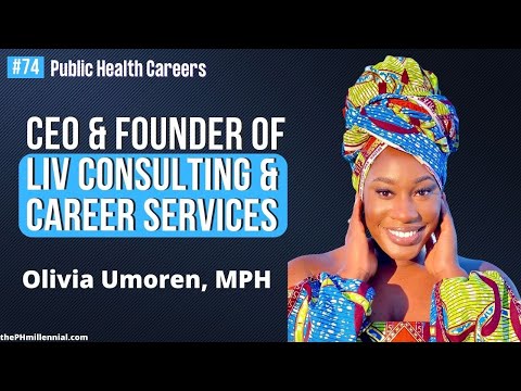 74: CEO & Founder of LIV Consulting & Career Services with Olivia Umoren, MPH