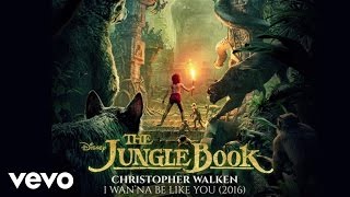 Christopher Walken - I Wan&#39;na Be Like You (2016) (From &quot;The Jungle Book&quot; (Audio Only))