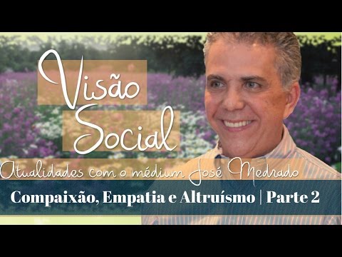 Compaixão, Empatia e Altruísmo | Visão Social | Parte 2 (30/10/2016)