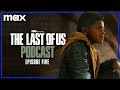 Episode 5 - “Endure And Survive” | The Last of Us Podcast | HBO Max