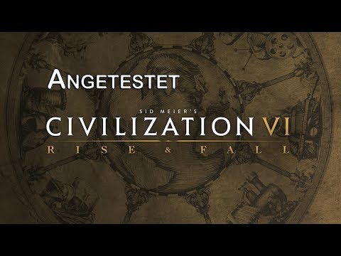 Angetestet: CIVILIZATION VI 6 - Rise & Fall (Deutsch / German)