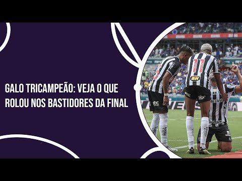 Galo tricampeão: veja o que rolou nos bastidores da final