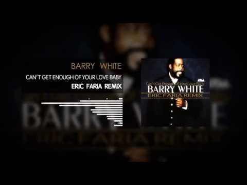 Barry White - Can't Get Enough Of Your Love Baby - Eric Faria Remix