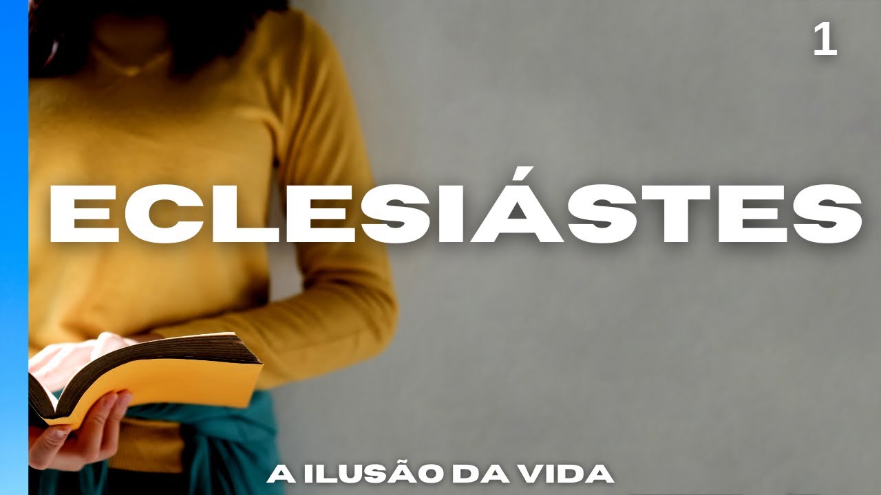 Pregação Eclesiastes 1 - A Ilusão da vida