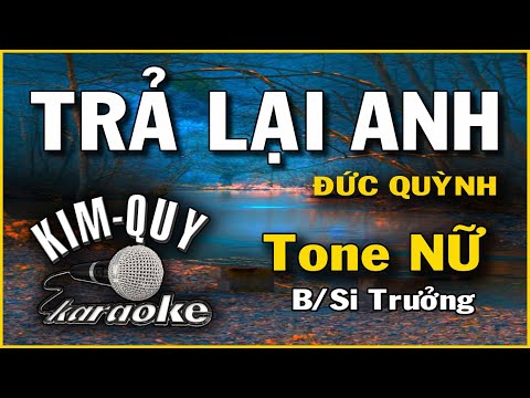 TRẢ LẠI ANH ( Đức Quỳnh ) - KARAOKE - Tone NỮ ( B/Si Trưởng )