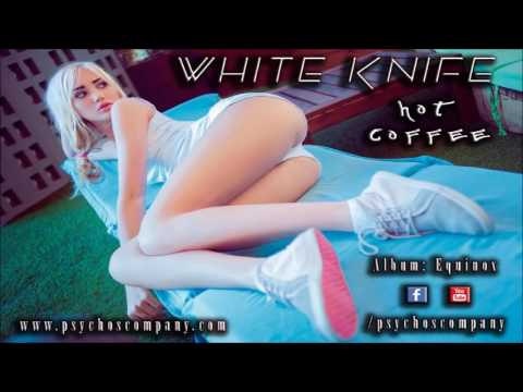 WHITE KNIFE - Hot Coffee (Alb. Equinox)