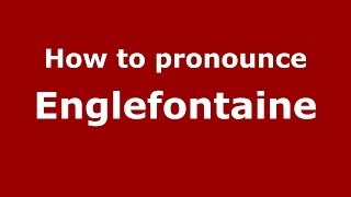 How to pronounce Englefontaine
