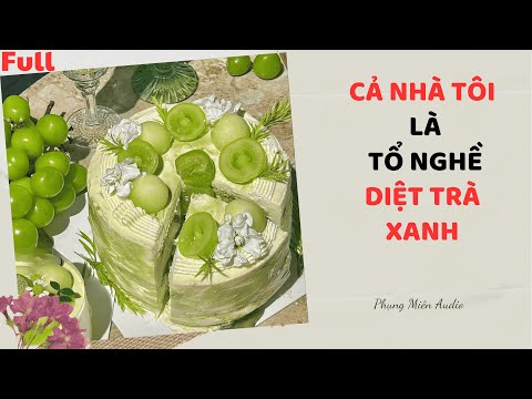 [Truyện Audio] | Cả Nhà Tôi Là Tổ Nghề Diệt Trà Xanh | Phụng Miên Audio #audio  #truyenaudio