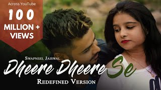 Dheere Dheere Se Meri Zindagi - New Version  Swapn