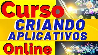 Curso Desenvolvimento de Aplicativos Online Vale a Pena? Curso Para Criao de Aplicativos