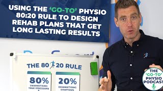 Using The ‘Go-To’ Physio 80:20 Rule To Design Rehab Plans That Get Long Lasting Results