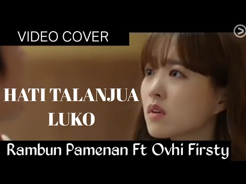 Hati Talanjua Luko - Rambun Pamenan Ft Ovhi Firsty [ Video Cover Drama Korea ]