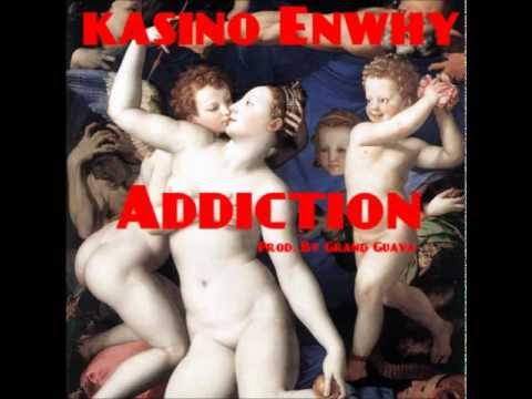 Kasino Enwhy-Addiction(Prod. By Grand Guava)