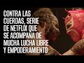 Contra Las Cuerdas Serie De Netflix Que Se Acompaña De Mucha Lucha Libre Y Empoderamiento