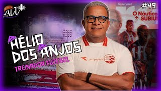HÉLIO DOS ANJOS - TREINADOR DE FUTEBOL | For All Podcast #49