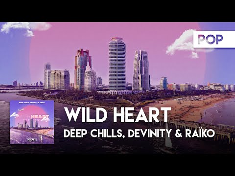 Pop | Deep Chills, Devinity & Raïko - Wild Heart