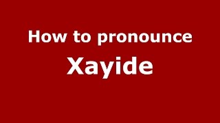 How to pronounce Xayide