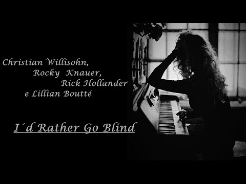 Christian Willisohn, Rocky Knauer, Rick Hollander - Id Rather Go Blind (Lillian Boutté)