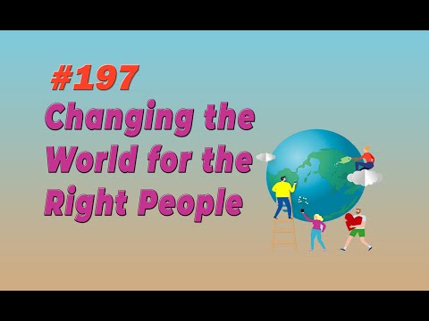#197 Changing the World for the Right People - YouTube