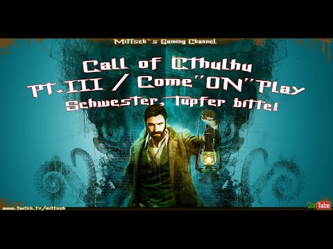 Call of Cthulhu / Pt.III / Come"ON"Play / Schwester, Tupfer bitte!