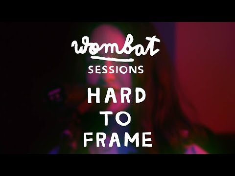 Hard To Frame - Wombat sessions