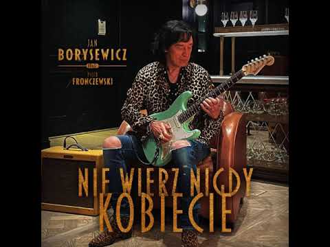 Jan Borysewicz feat. Piotr Fronczewski - Nie wierz nigdy kobiecie  432 Hz