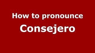 How to pronounce Consejero