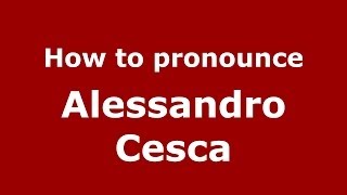 How to pronounce Alessandro Cesca