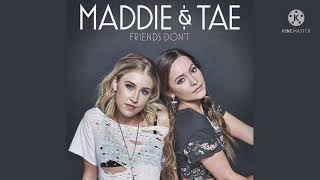 Friends don’t by Maddie and Tae