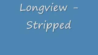Longview - Stripped