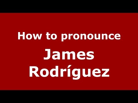 How to pronounce James Rodríguez