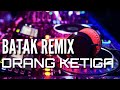 Orang Ketiga New Remix Batak