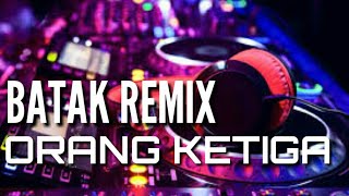 Download lagu Orang ketiga - New Remix Batak. mp3