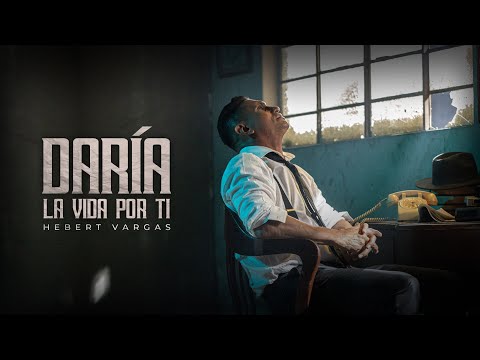 Hebert Vargas - Daría La Vida por Ti [Video oficial]