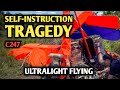 Self-Taught Ultralight Pilot Ignores 3 CFIs, Dies In Self-Inflicted Ultralight Crash C247