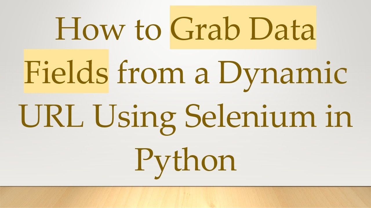 How to Grab Data Fields from a Dynamic URL Using Selenium in Python