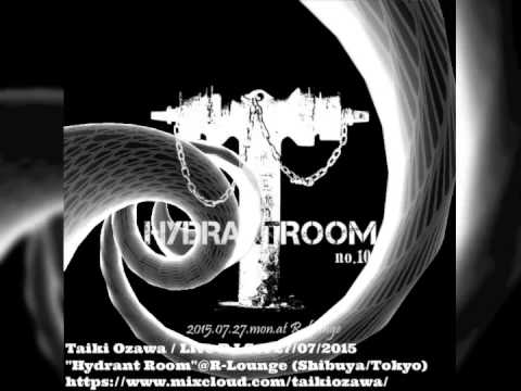 Taiki Ozawa / Live DJ Set 27/07/2015 'Hydrant Room no 102'@R-Lounge [Shibuya/Tokyo]
