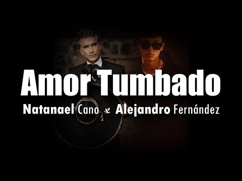 [LETRA] Natanael Cano x Alejandro Fernández - Amor Tumbado