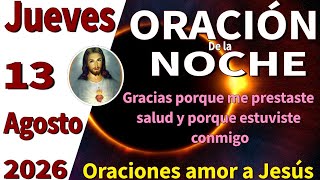 Oración de la noche de hoy jueves 13 de agosto de 2026 - Lucas 5 31:32