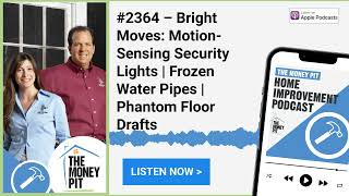#2364 – Bright Moves: Motion-Sensing Security Lights | Frozen Water Pipes | Phantom Floor Drafts