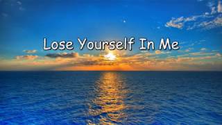 Lose Yourself In Me
