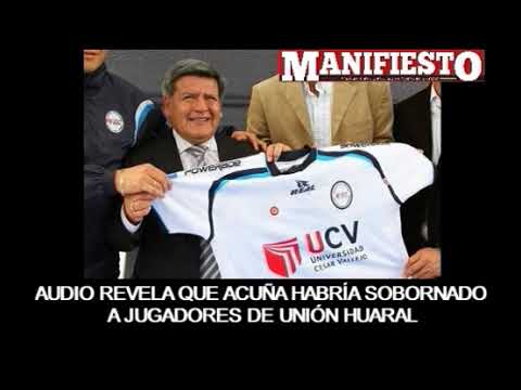 AUDIO REVELADOR ACUÑA INTENTA SOBORNAR A FUTBOLISTAS DE UNIÓN HUARAL