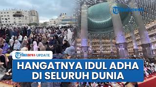 Suasana Salat Idul Adha di Berbagai Belahan Dunia, Miliaran Umat Muslim Berbondong-bondong ke Masjid