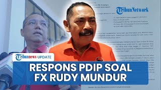Respons PDIP seusai FX Rudy Mundur Jadi Plt Ketua DPD Jawa Tengah, Singgung soal Alasannya