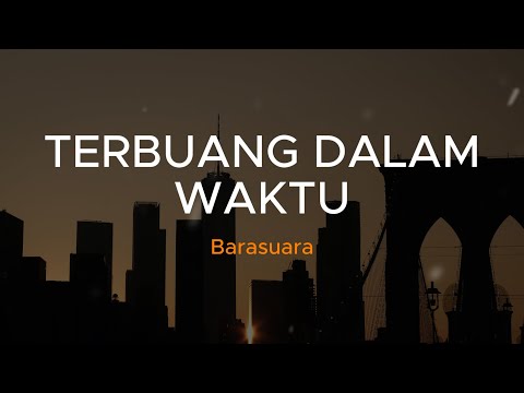 Terbuang Dalam Waktu - Barasuara | Lirik Video Lagu Indonesia